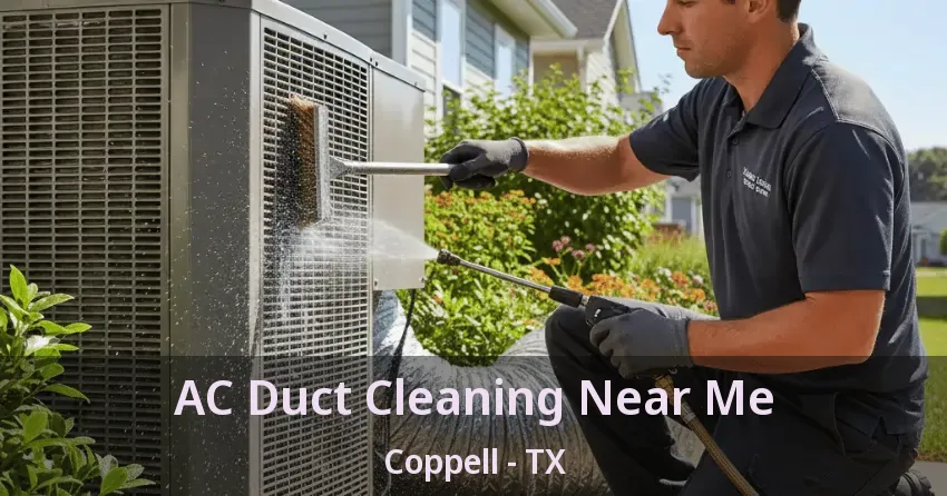 AC Duct Cleaning Near Me Coppell - TX AC Duct Cleaning Near Me Coppell - TX