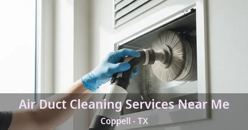 Air Duct Cleaning Services Near Me Coppell - TX