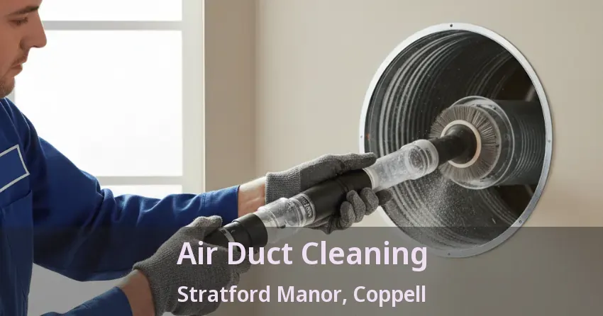 Air Duct Cleaning Stratford Manor, Coppell - TX