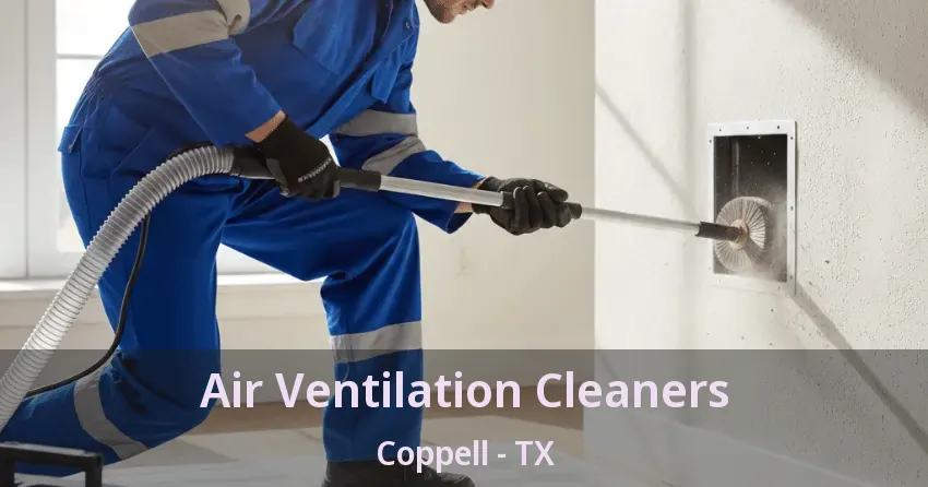 Air Ventilation Cleaners Coppell - TX