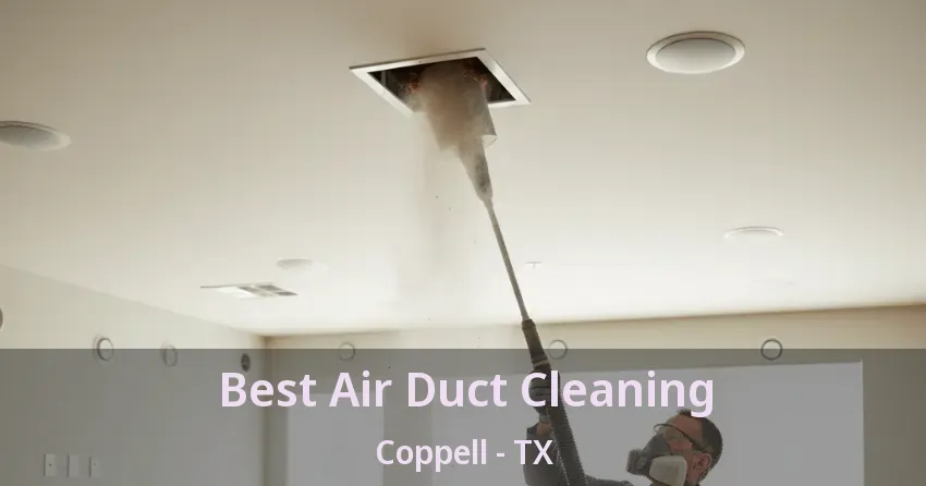 Best Air Duct Cleaning Coppell - TX