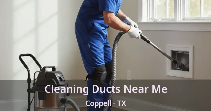 Cleaning Ducts Near Me Coppell - TX