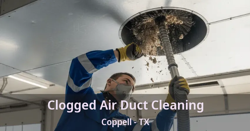 Clogged Air Duct Cleaning Coppell - TX
