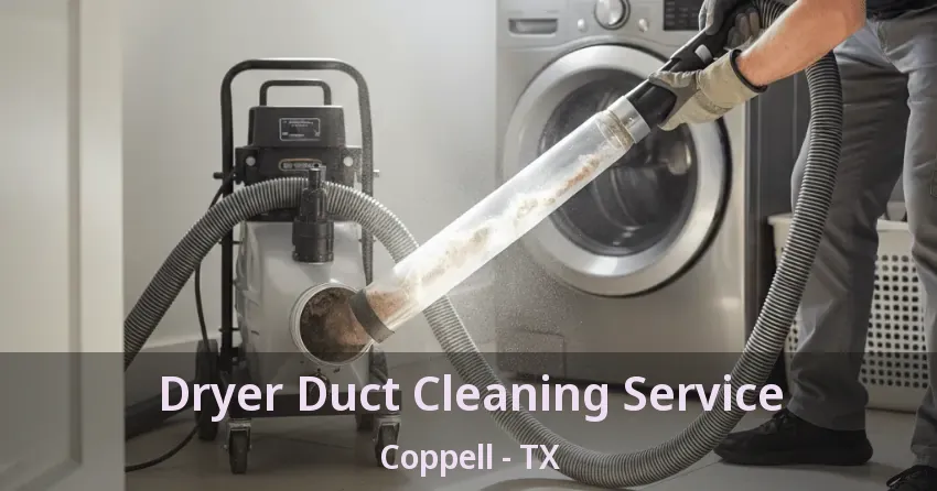 Dryer Duct Cleaning Service Coppell - TX Dryer Duct Cleaning Service Coppell - TX