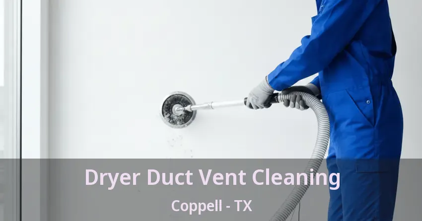 Dryer Duct Vent Cleaning Coppell - TX Dryer Duct Vent Cleaning Coppell - TX