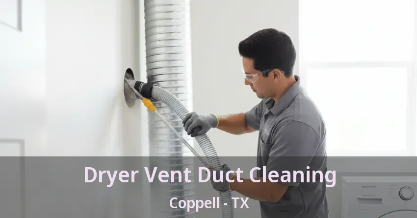 Dryer Vent Duct Cleaning Coppell - TX