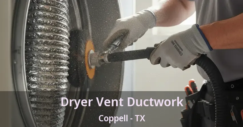 Dryer Vent Ductwork Coppell - TX Dryer Vent Ductwork Coppell - TX