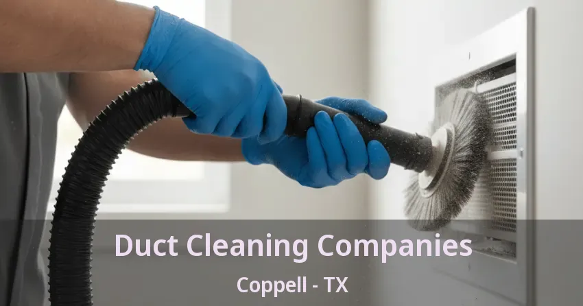 Duct Cleaning Companies Coppell - TX