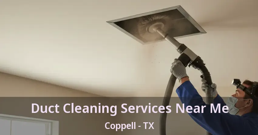 Duct Cleaning Services Near Me Coppell - TX