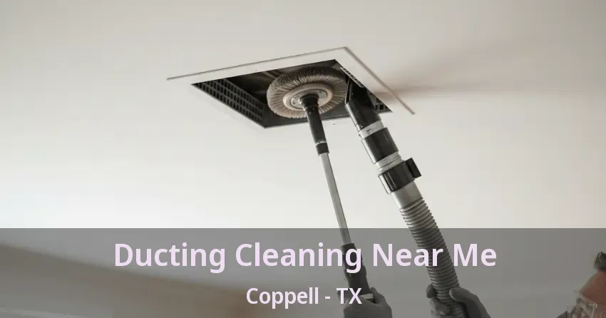Ducting Cleaning Near Me Coppell - TX