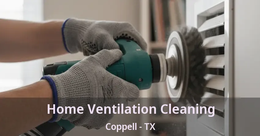 Home Ventilation Cleaning Coppell - TX Home Ventilation Cleaning Coppell - TX