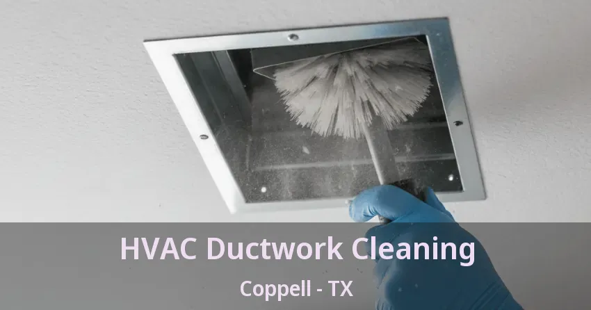 HVAC Ductwork Cleaning Coppell - TX HVAC Ductwork Cleaning Coppell - TX