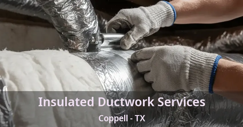Insulated Ductwork Services Coppell - TX Insulated Ductwork Services Coppell - TX