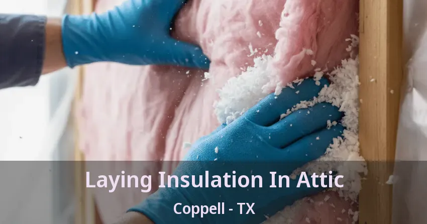 Laying Insulation In Attic Coppell - TX