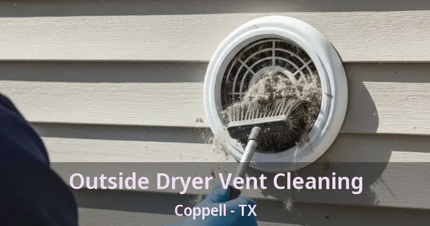 Outside Dryer Vent Cleaning Coppell - TX Outside Dryer Vent Cleaning Coppell - TX