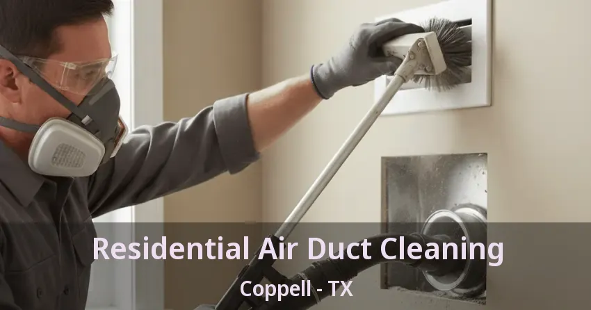 Residential Air Duct Cleaning Coppell - TX Residential Air Duct Cleaning Coppell - TX