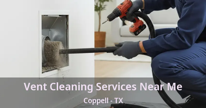 Vent Cleaning Services Near Me Coppell - TX