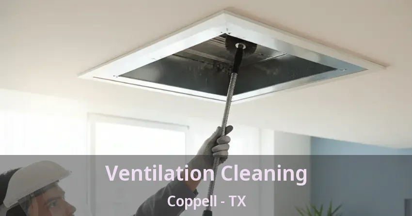 Ventilation Cleaning Coppell - TX Ventilation Cleaning Coppell - TX
